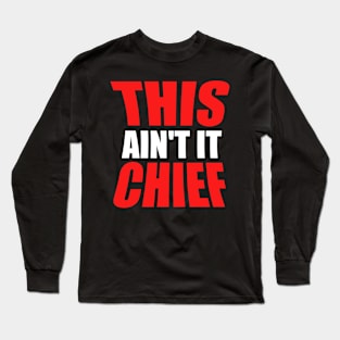 This Ain't It Chief Long Sleeve T-Shirt